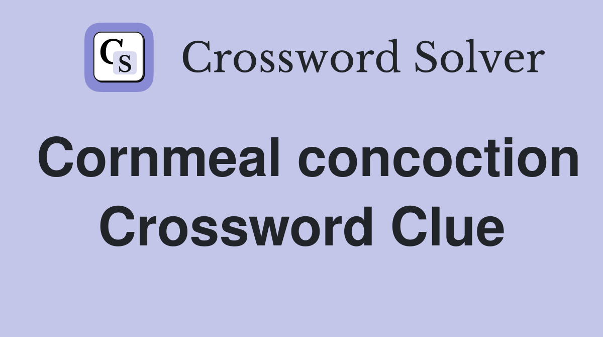 Cornmeal concoction Crossword Clue