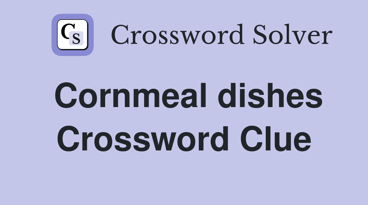 Cornmeal dishes Crossword Clue