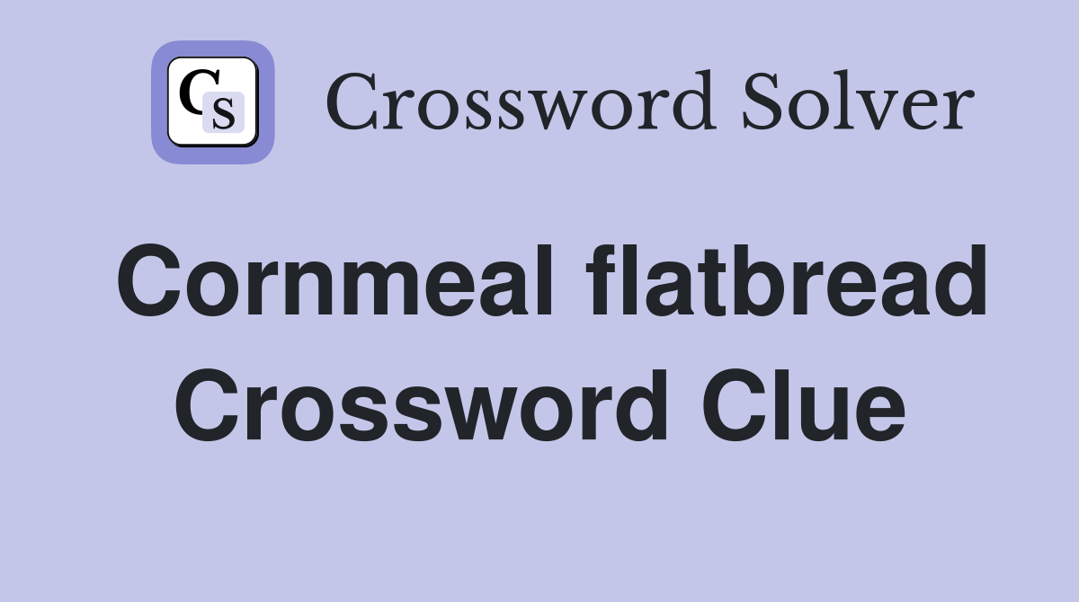 Cornmeal flatbread Crossword Clue