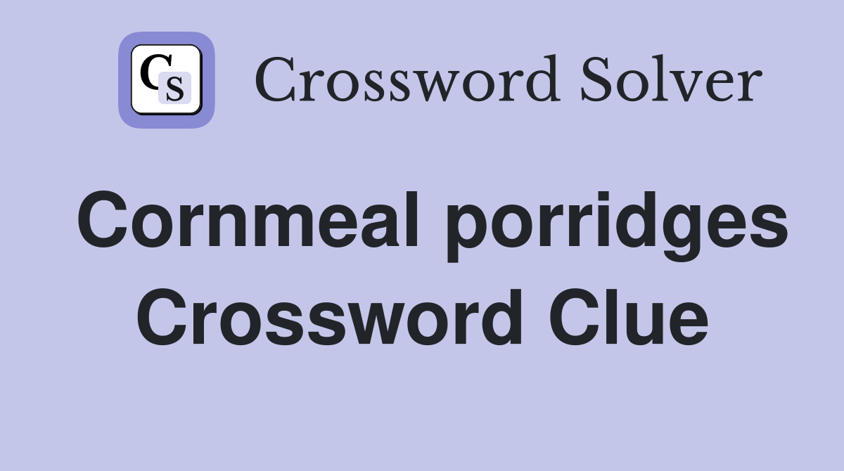 Cornmeal porridges Crossword Clue