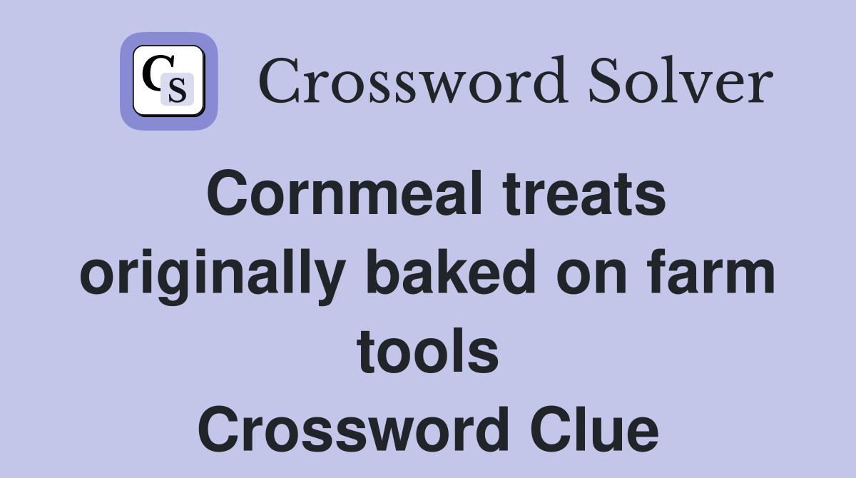 Cornmeal treats originally baked on farm tools Crossword Clue