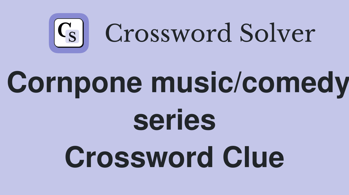 Cornpone music/comedy series Crossword Clue