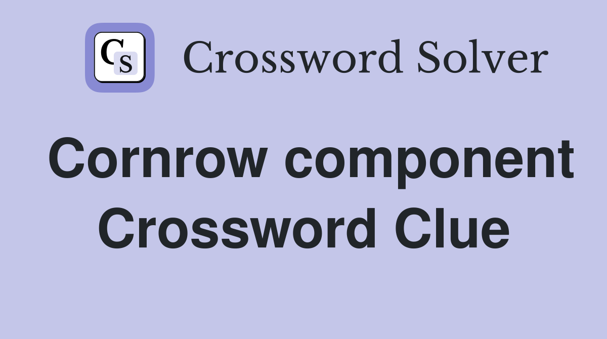 Cornrow component Crossword Clue