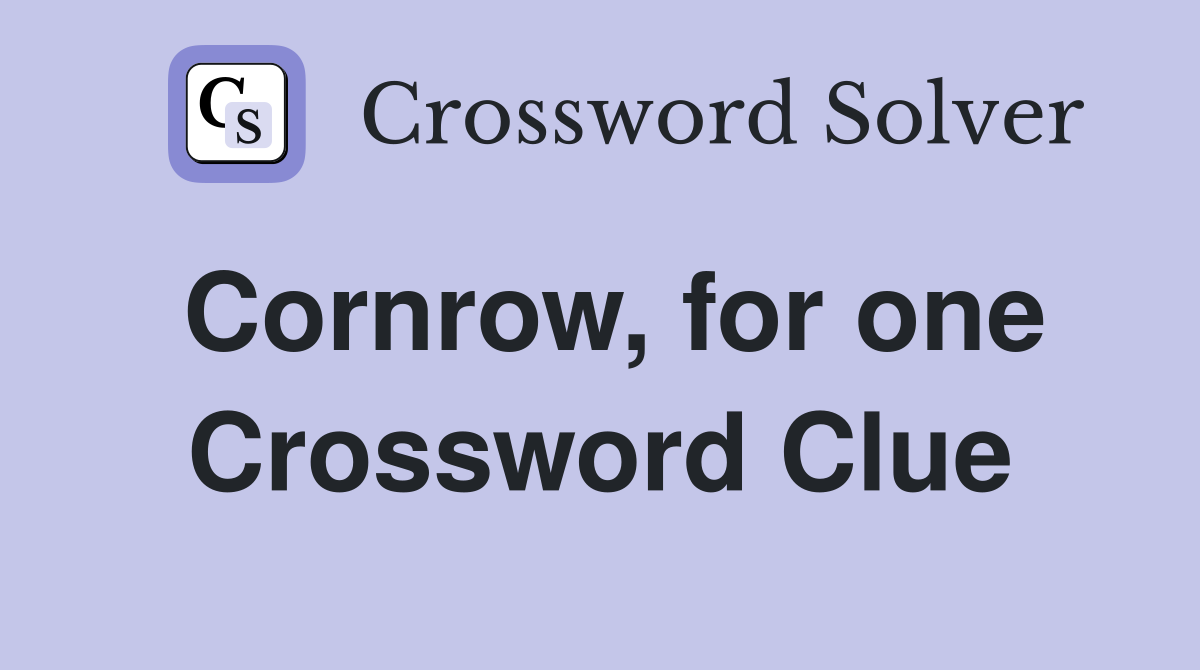 Cornrow, for one Crossword Clue