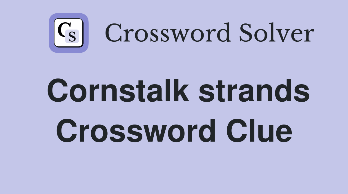 Cornstalk strands Crossword Clue