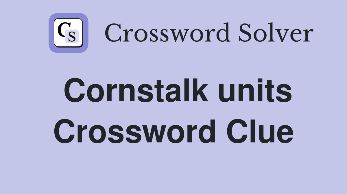 Cornstalk units Crossword Clue