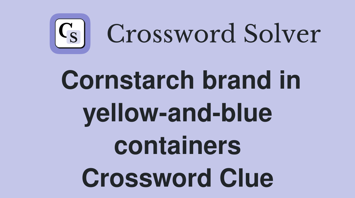 Cornstarch brand in yellow-and-blue containers Crossword Clue
