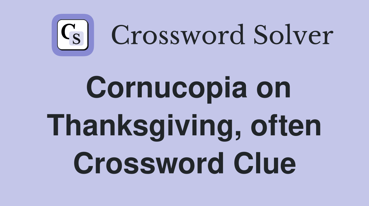 Cornucopia on Thanksgiving, often Crossword Clue