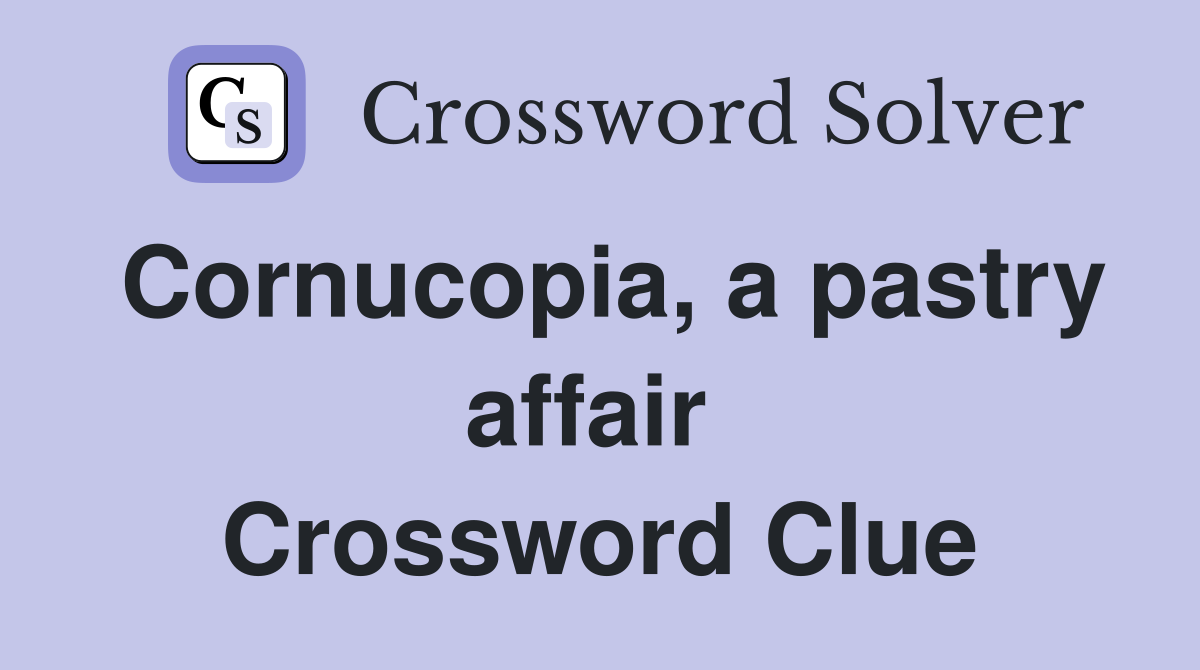 Cornucopia, a pastry affair  Crossword Clue