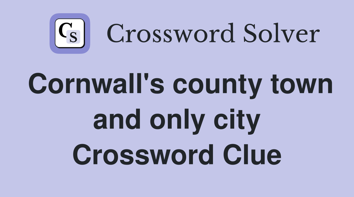 Cornwall's county town and only city Crossword Clue