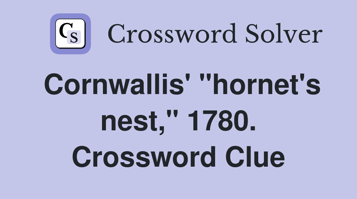 Cornwallis' "hornet's nest," 1780. Crossword Clue