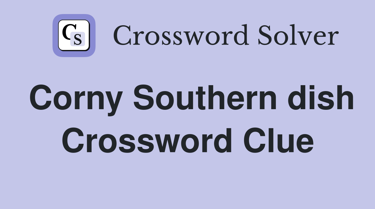 Corny Southern dish Crossword Clue