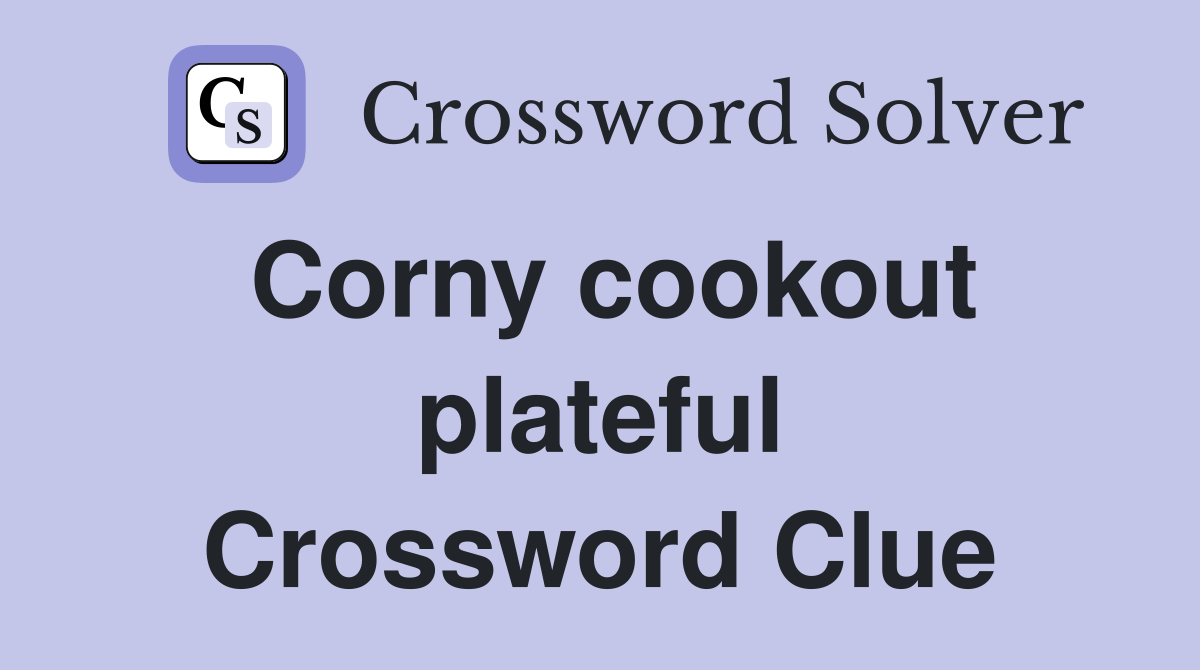 Corny cookout plateful Crossword Clue