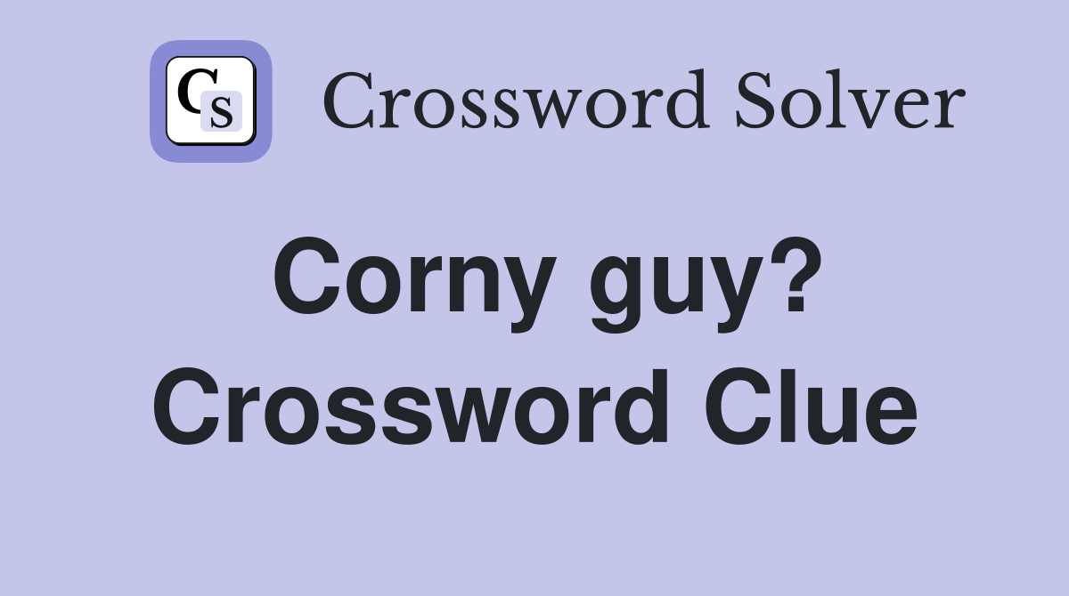 Corny guy? Crossword Clue