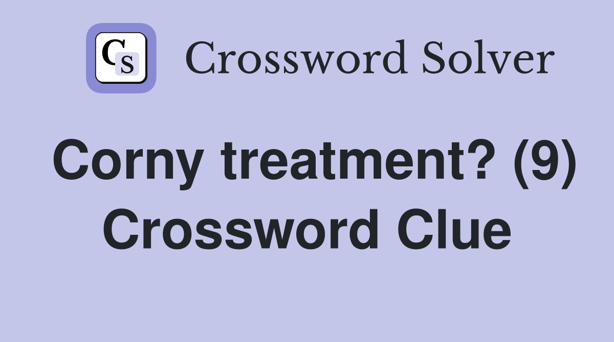 Corny treatment? (9) Crossword Clue