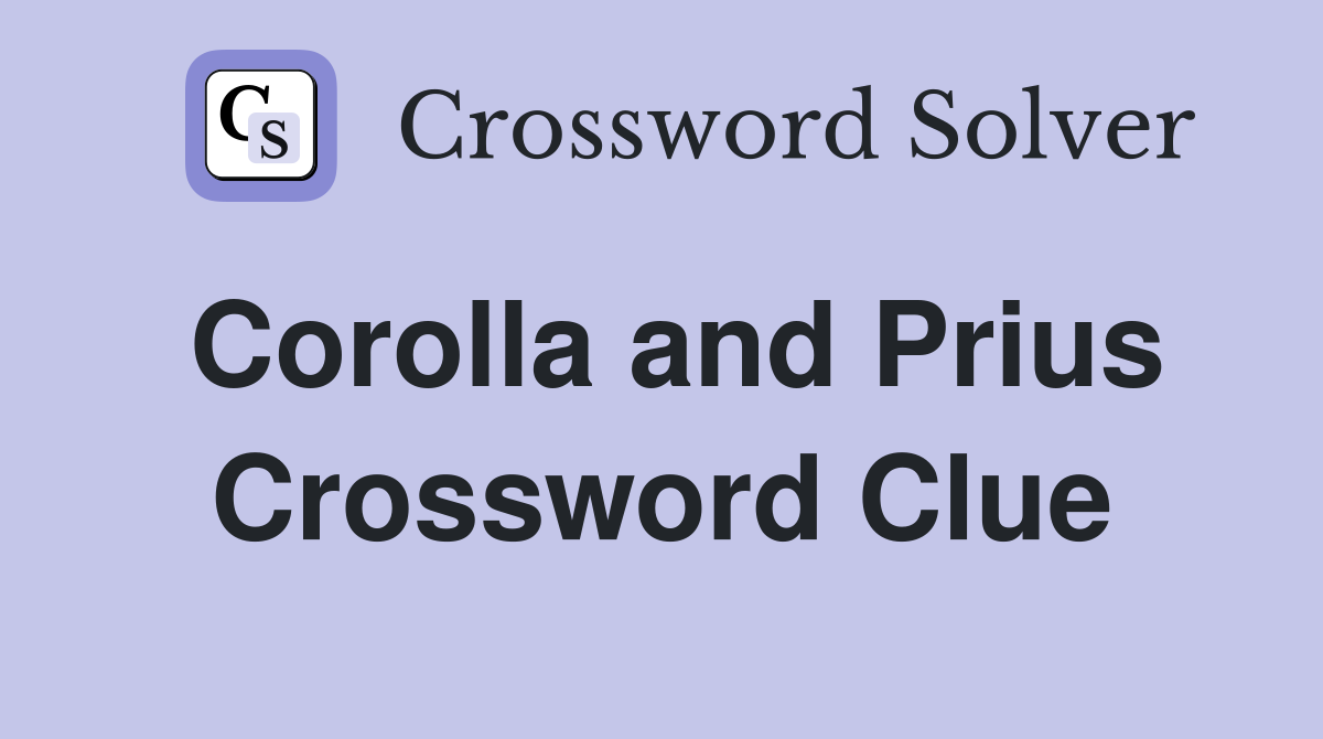 Corolla and Prius Crossword Clue