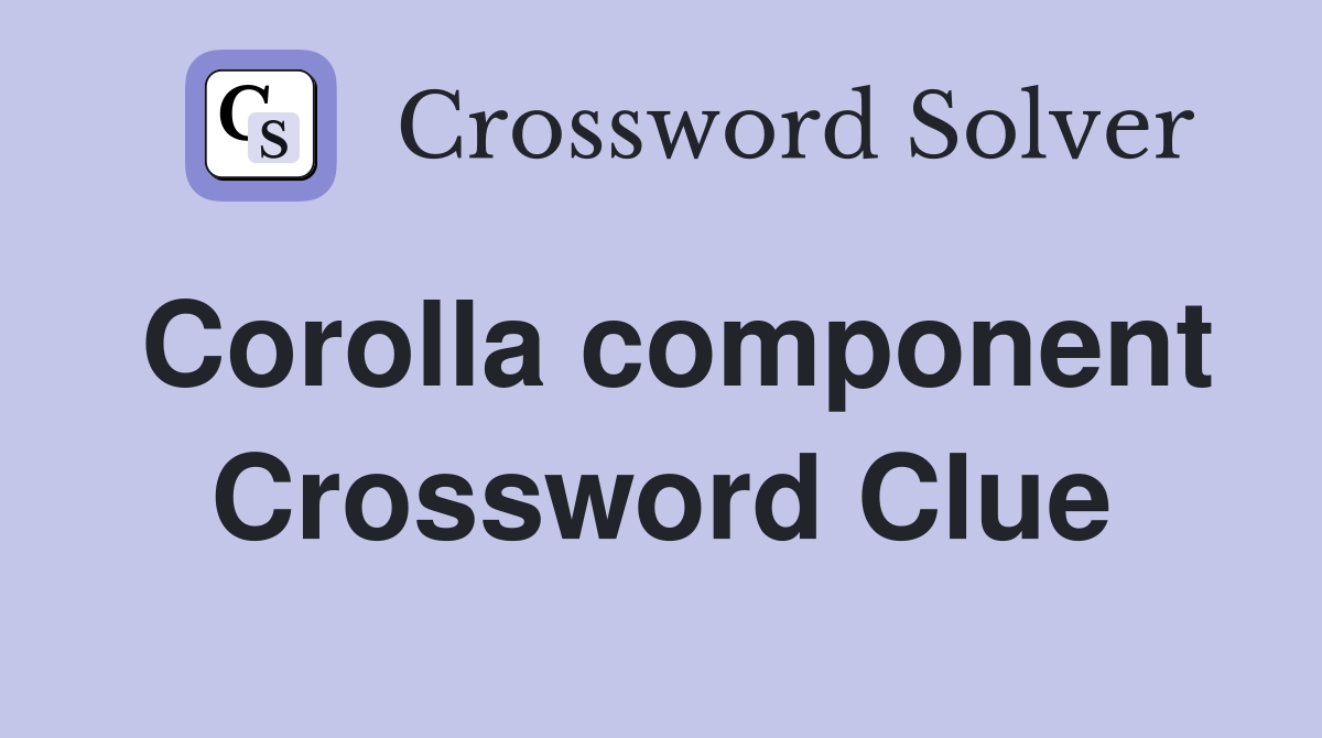Corolla component Crossword Clue