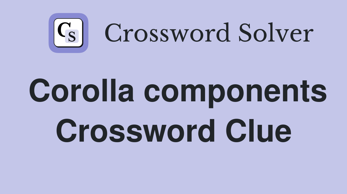 Corolla components Crossword Clue