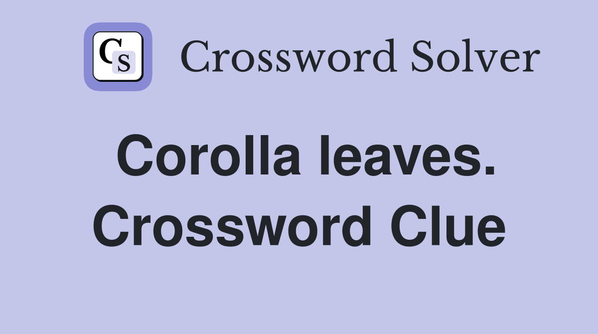 Corolla leaves. Crossword Clue