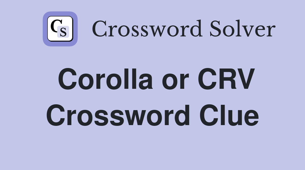 Corolla or CRV Crossword Clue
