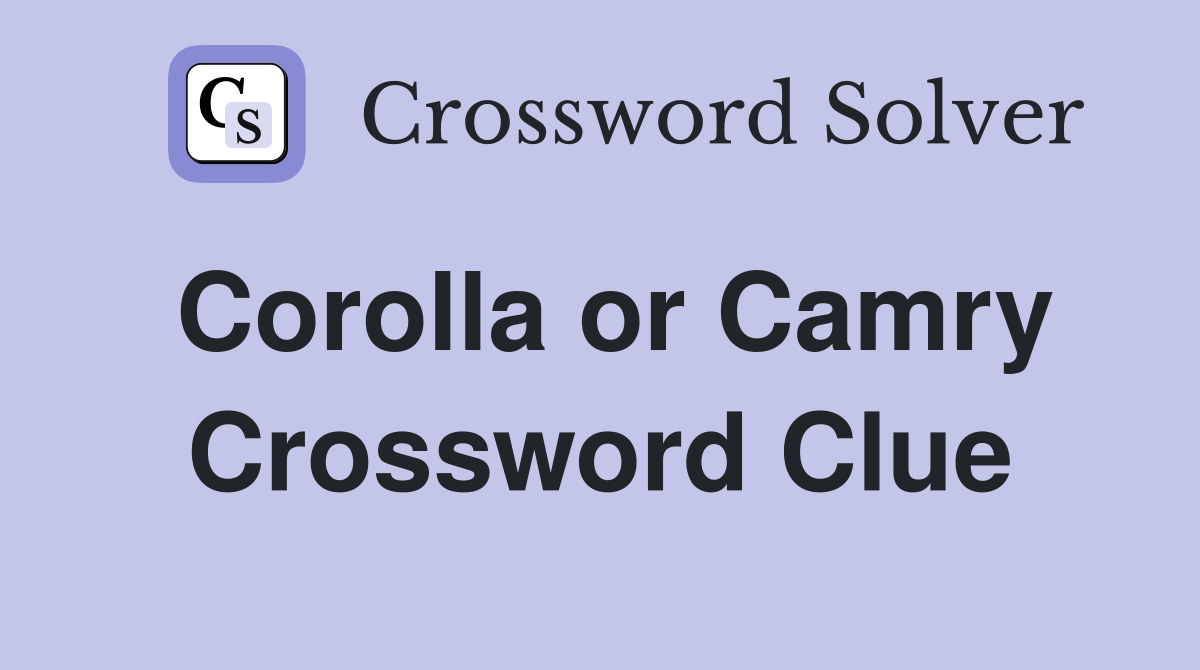 Corolla or Camry Crossword Clue