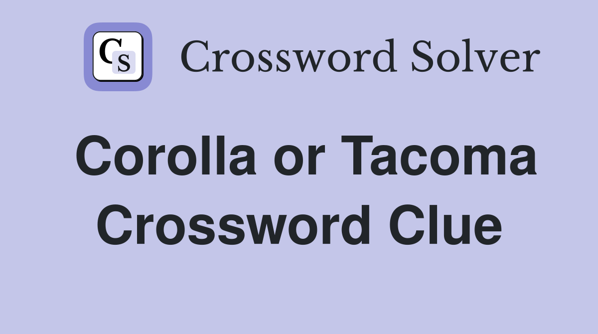 Corolla or Tacoma Crossword Clue