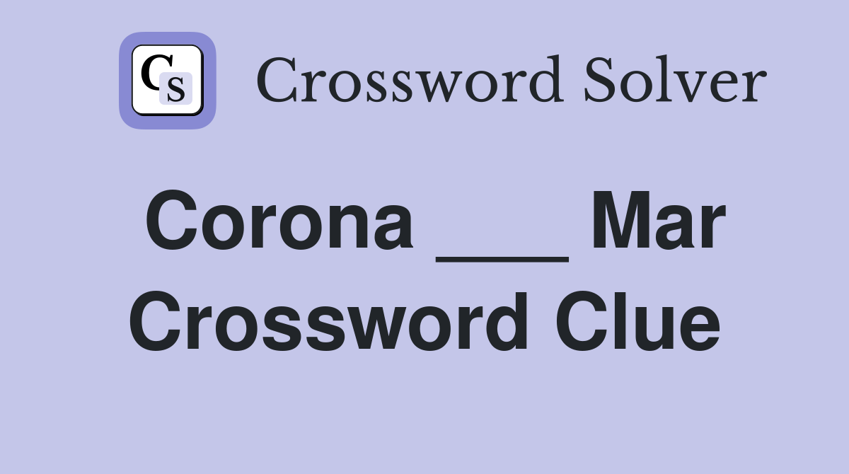 Corona ___ Mar Crossword Clue