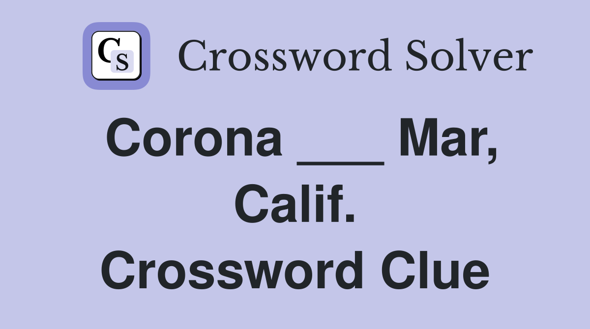 Corona ___ Mar, Calif. Crossword Clue