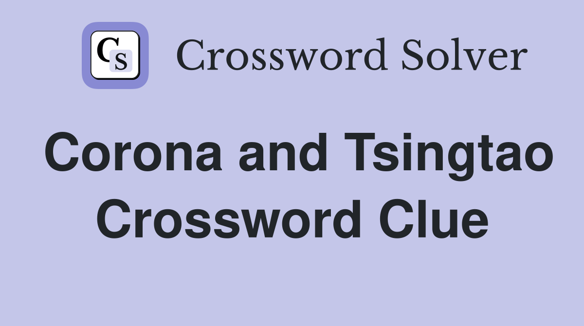 Corona and Tsingtao Crossword Clue