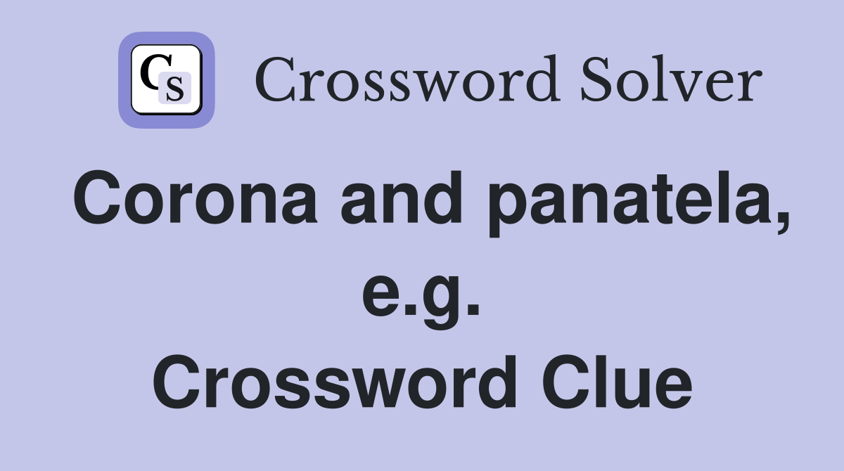 Corona and panatela, e.g. Crossword Clue