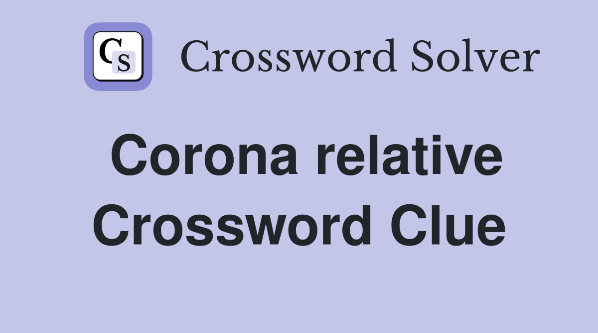 Corona relative Crossword Clue