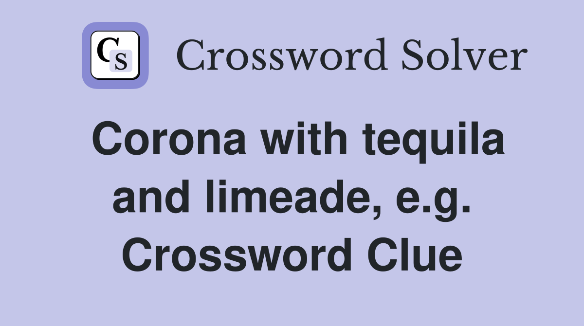 Corona with tequila and limeade, e.g. Crossword Clue