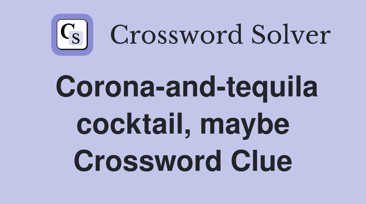 Corona-and-tequila cocktail, maybe Crossword Clue