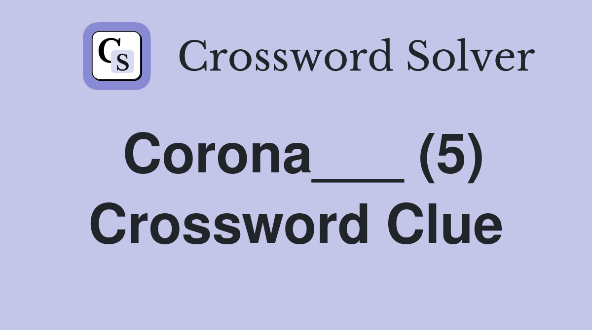 Corona___ (5) Crossword Clue