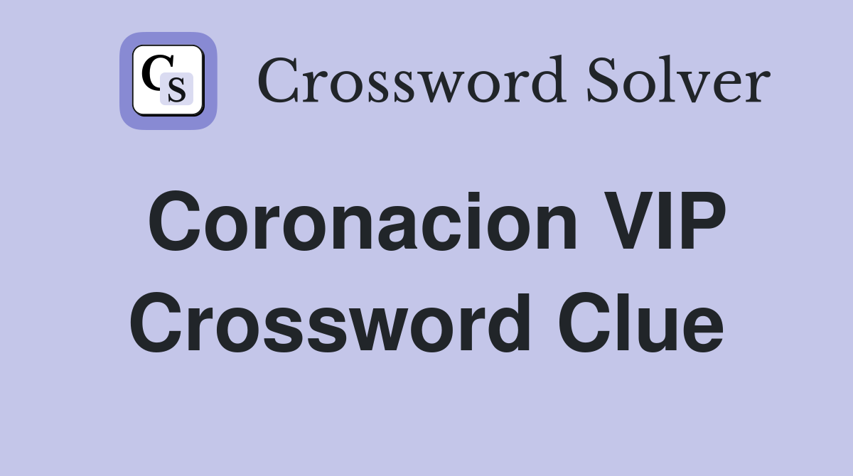 Coronacion VIP Crossword Clue