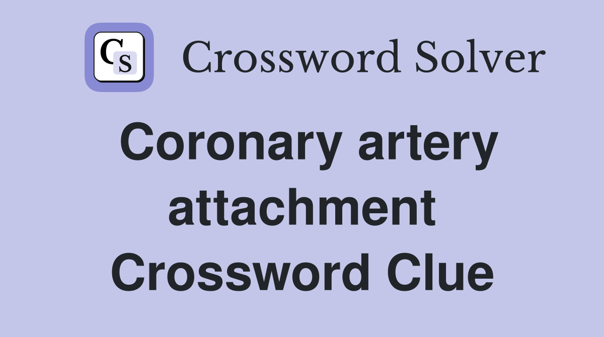Coronary artery attachment Crossword Clue
