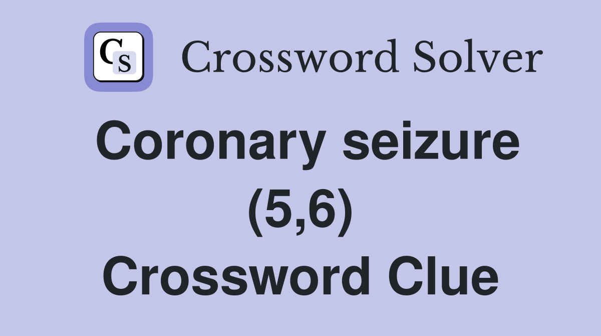 Coronary seizure (5,6) Crossword Clue