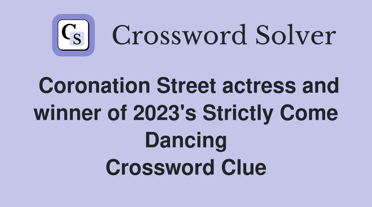 Coronation Street actress and winner of 2023's Strictly Come Dancing Crossword Clue