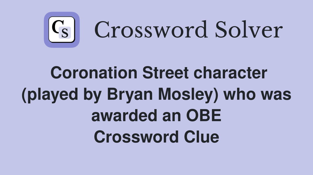 Coronation Street character (played by Bryan Mosley) who was awarded an OBE Crossword Clue