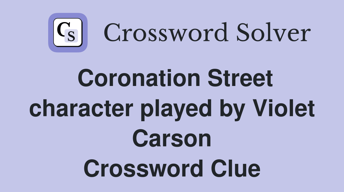 Coronation Street character played by Violet Carson Crossword Clue