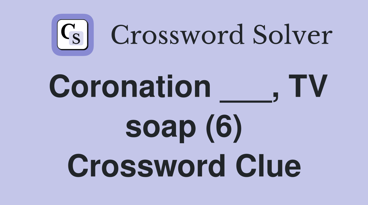Coronation ___, TV soap (6) Crossword Clue