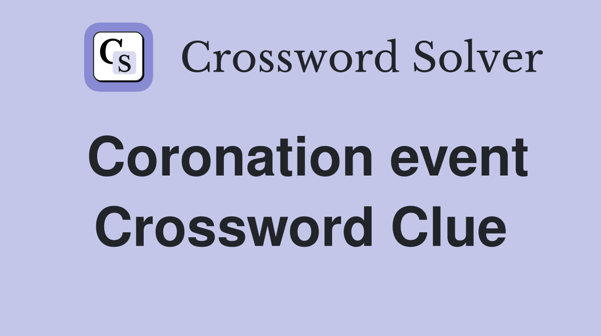 Coronation event Crossword Clue