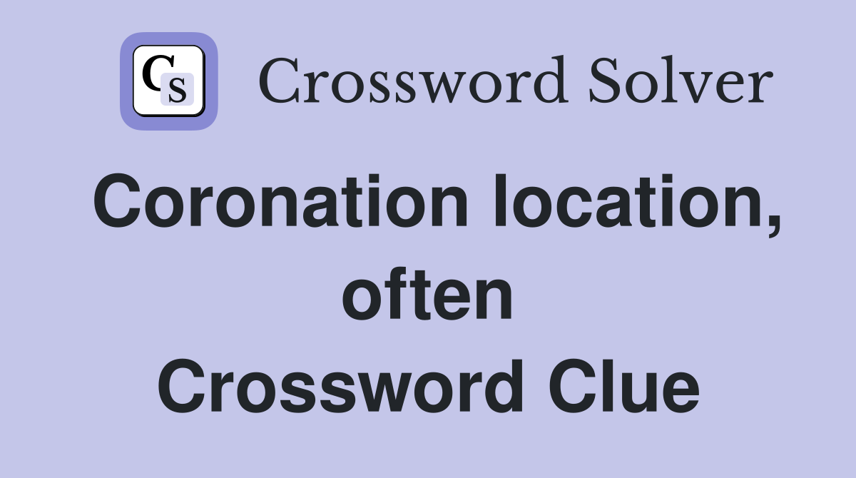 Coronation location, often Crossword Clue
