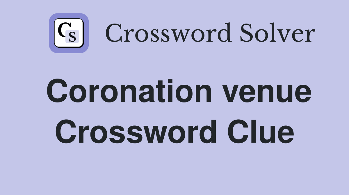 Coronation venue Crossword Clue