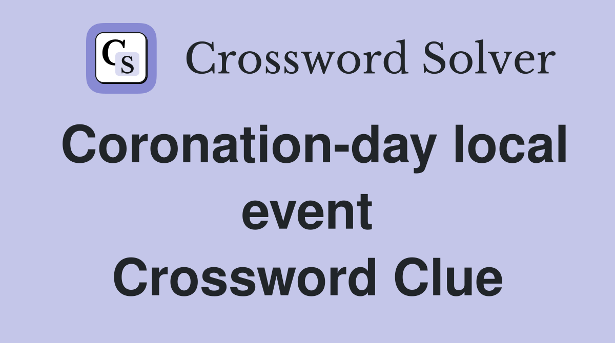 Coronation-day local event Crossword Clue