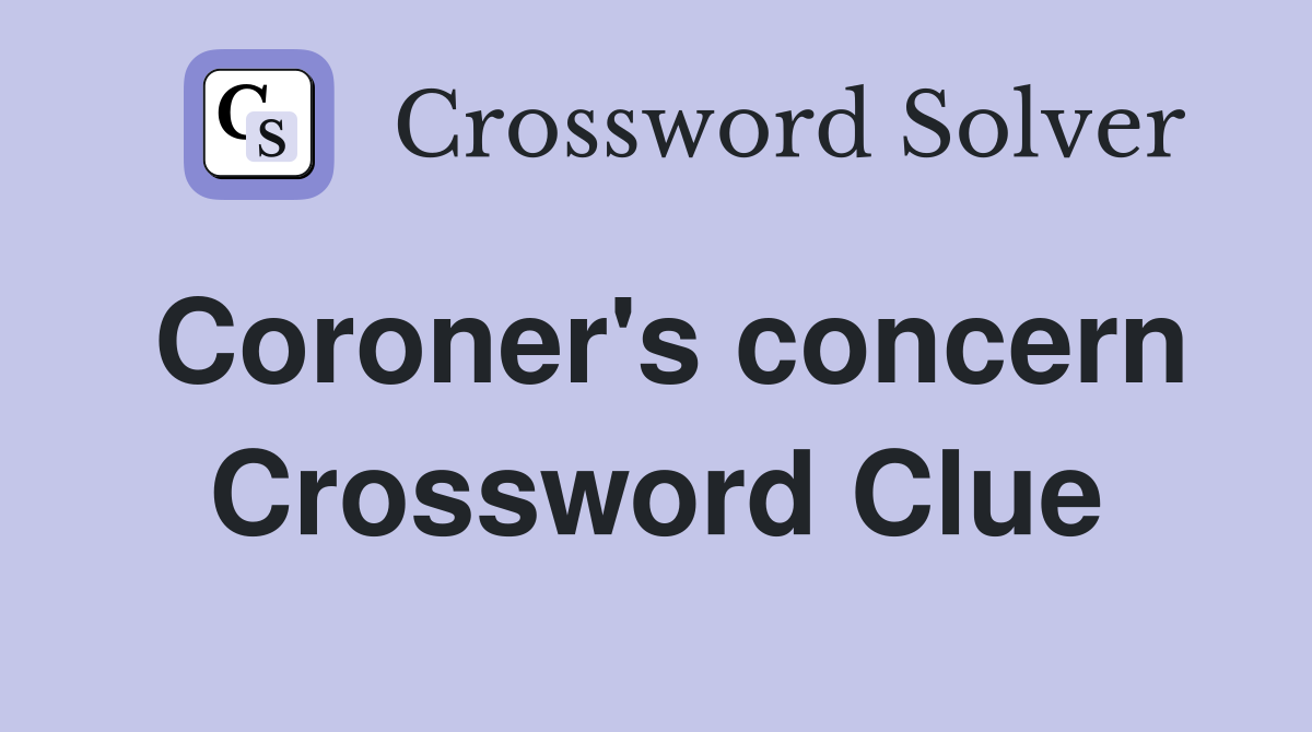 Coroner's concern Crossword Clue