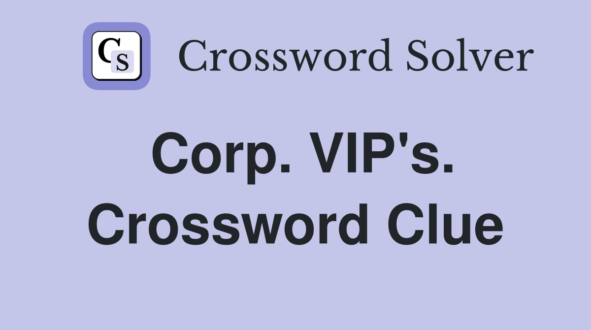 Corp. VIP's. Crossword Clue