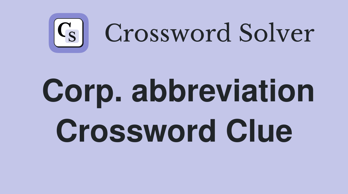 Corp. abbreviation Crossword Clue