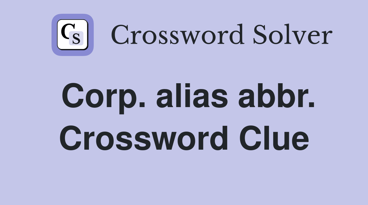 Corp. alias abbr. Crossword Clue