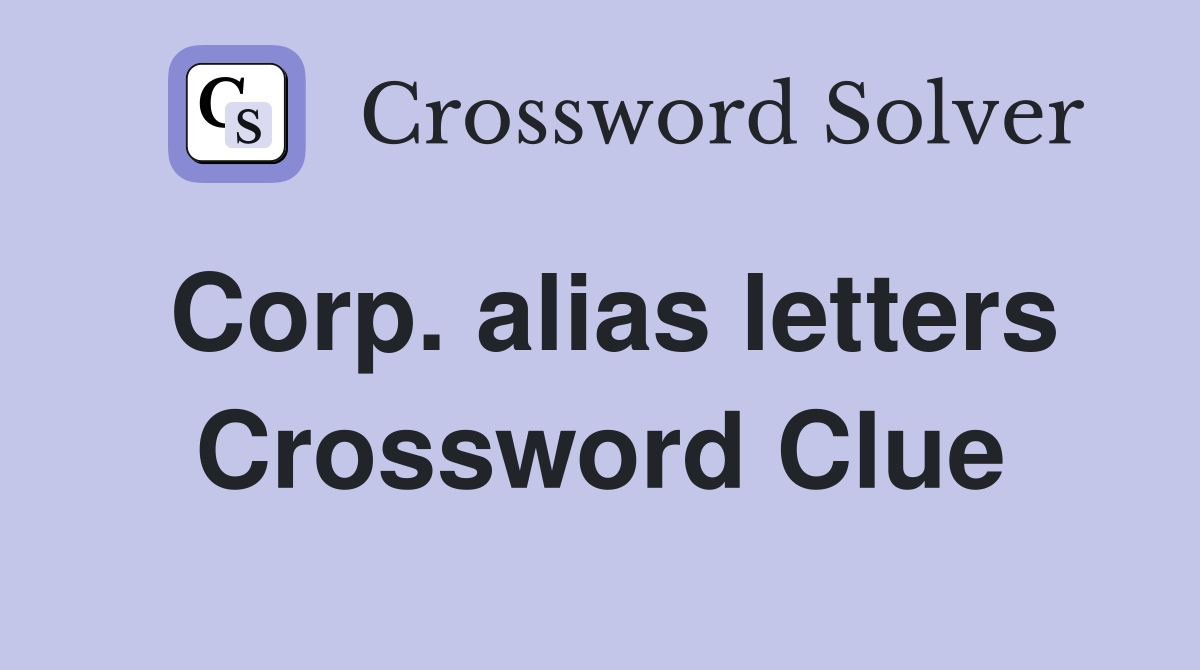 Corp. alias letters Crossword Clue